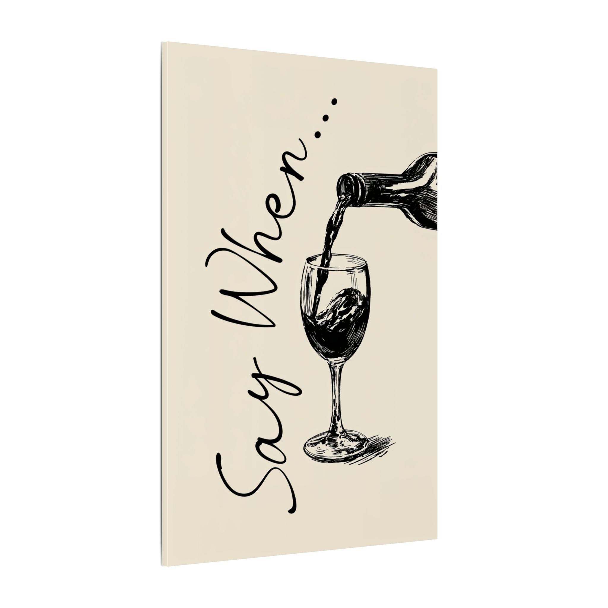 .75" Matte Canvas - Say When Wine Pour
