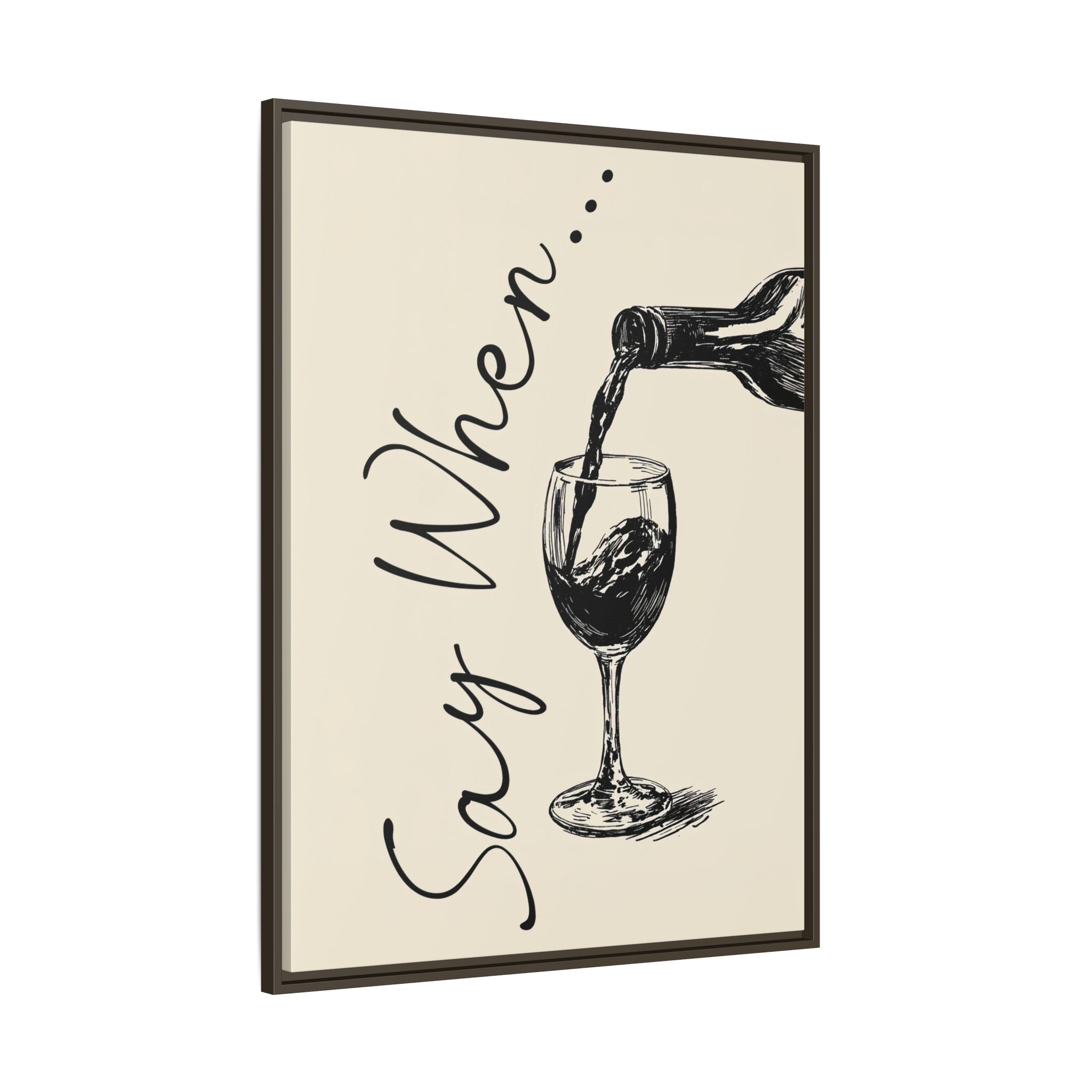 Framed Canvas - Say When Wine Pour