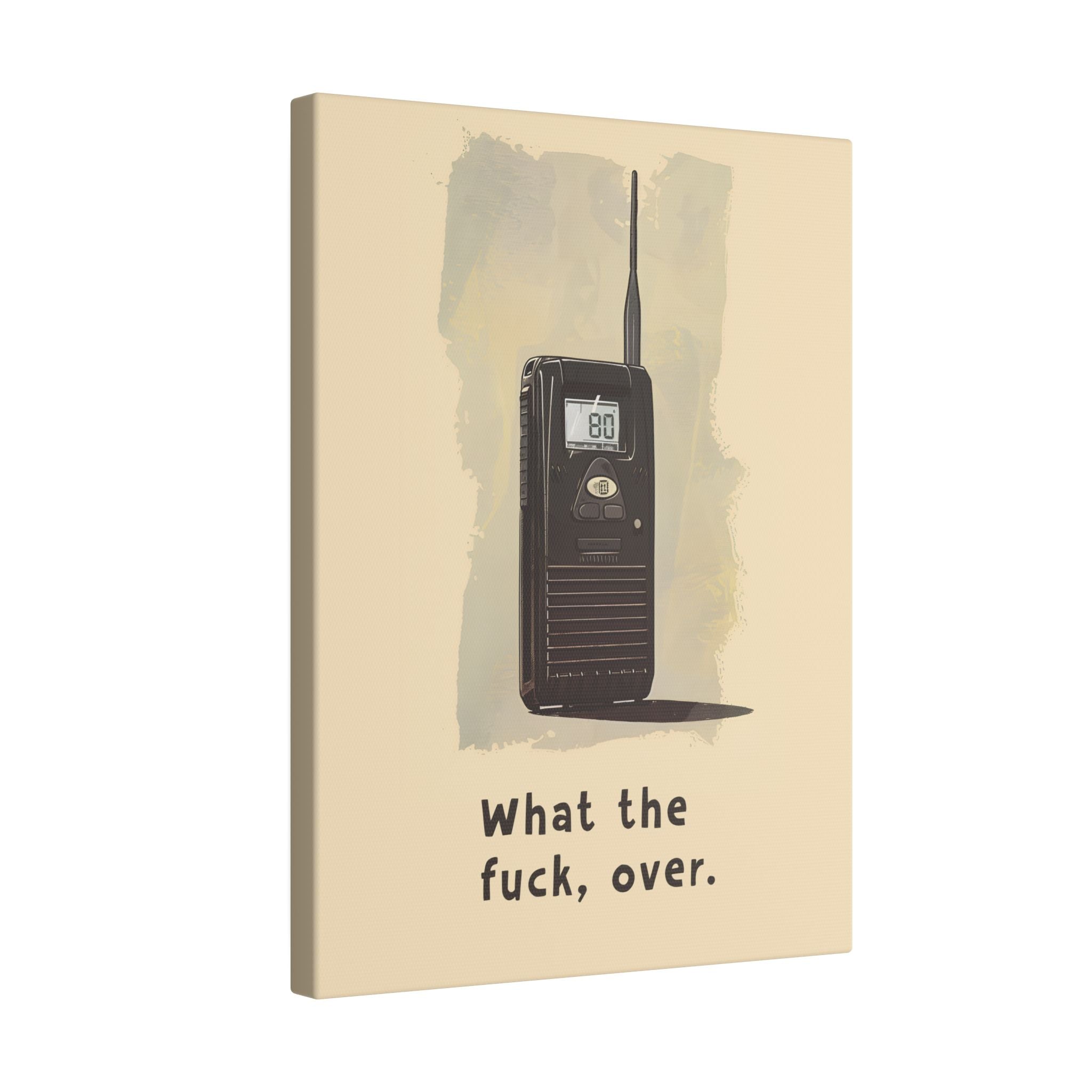 .75" Matte Canvas - Walkie Talkie WTF Moment