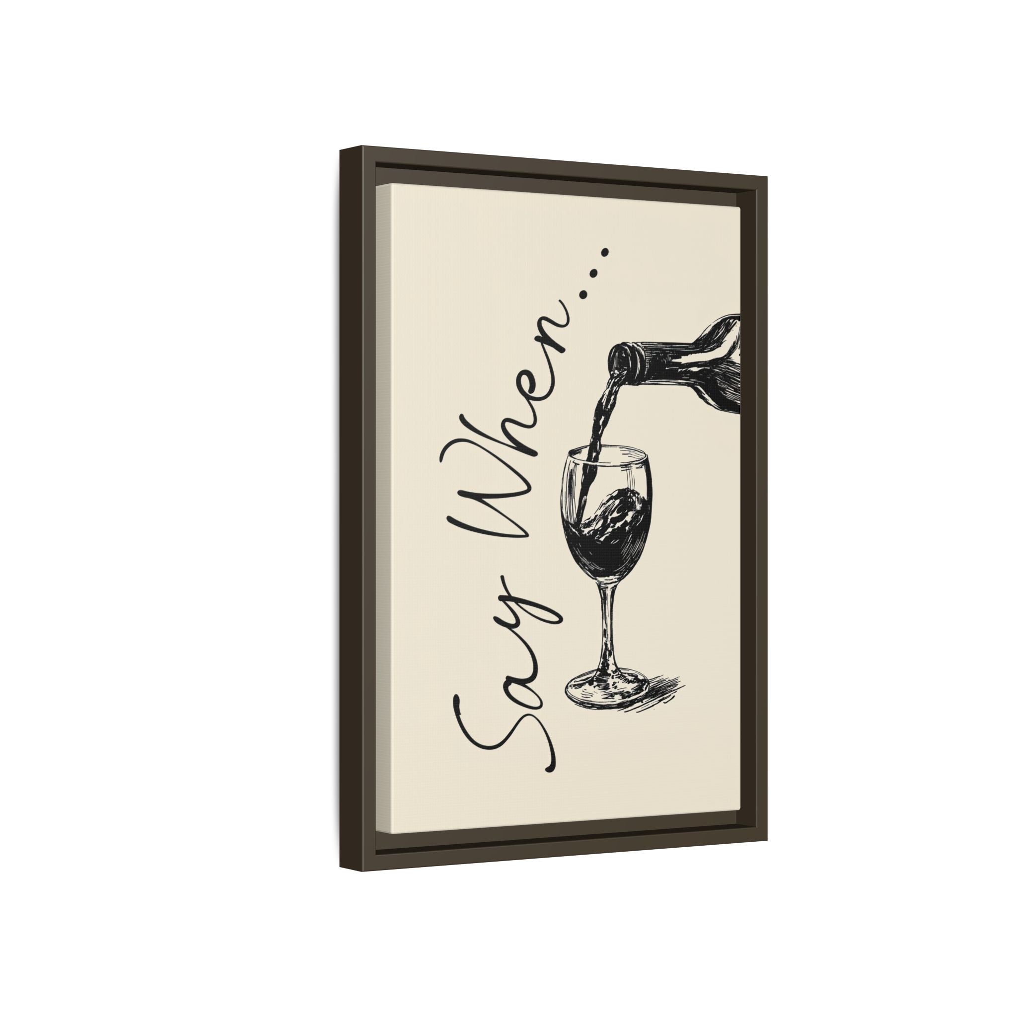 Framed Canvas - Say When Wine Pour