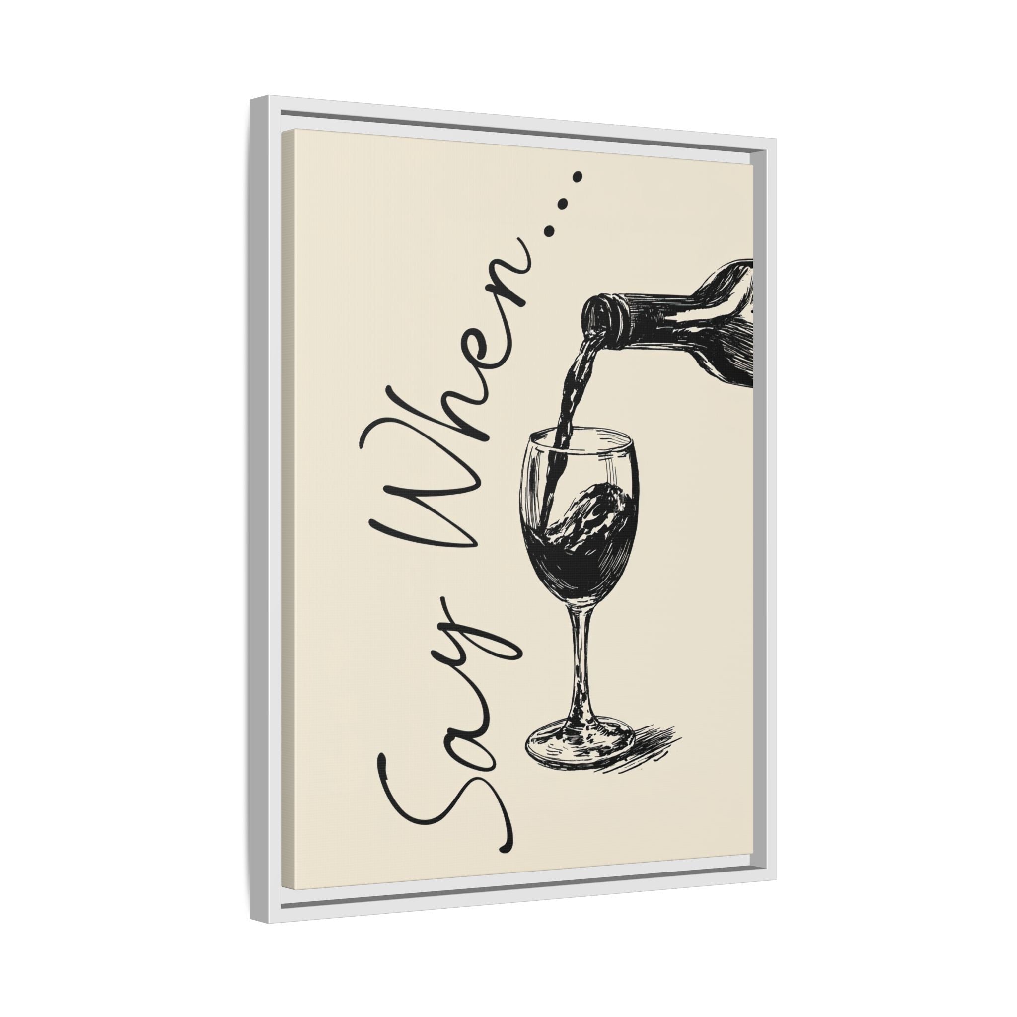 Framed Canvas - Say When Wine Pour