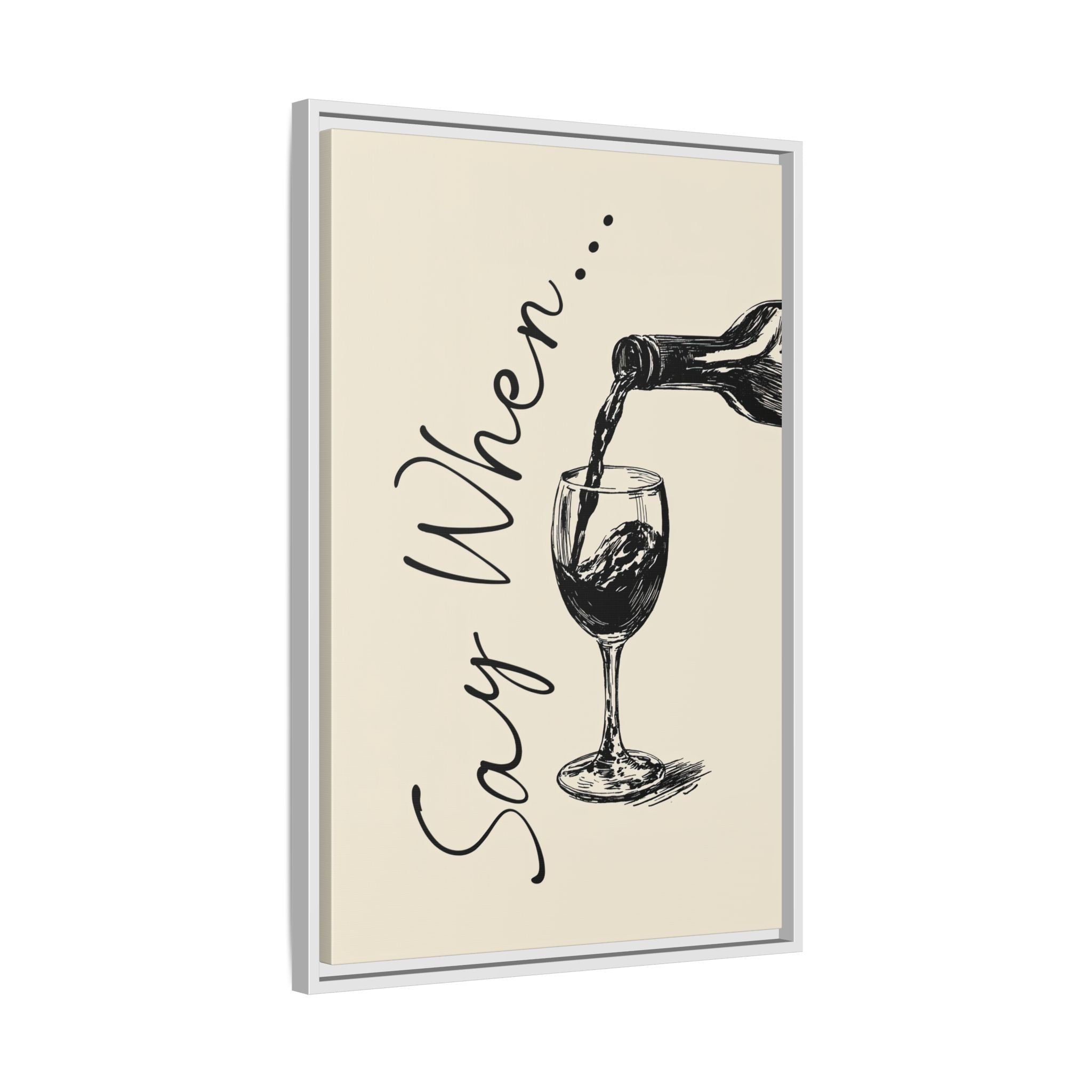 Framed Canvas - Say When Wine Pour