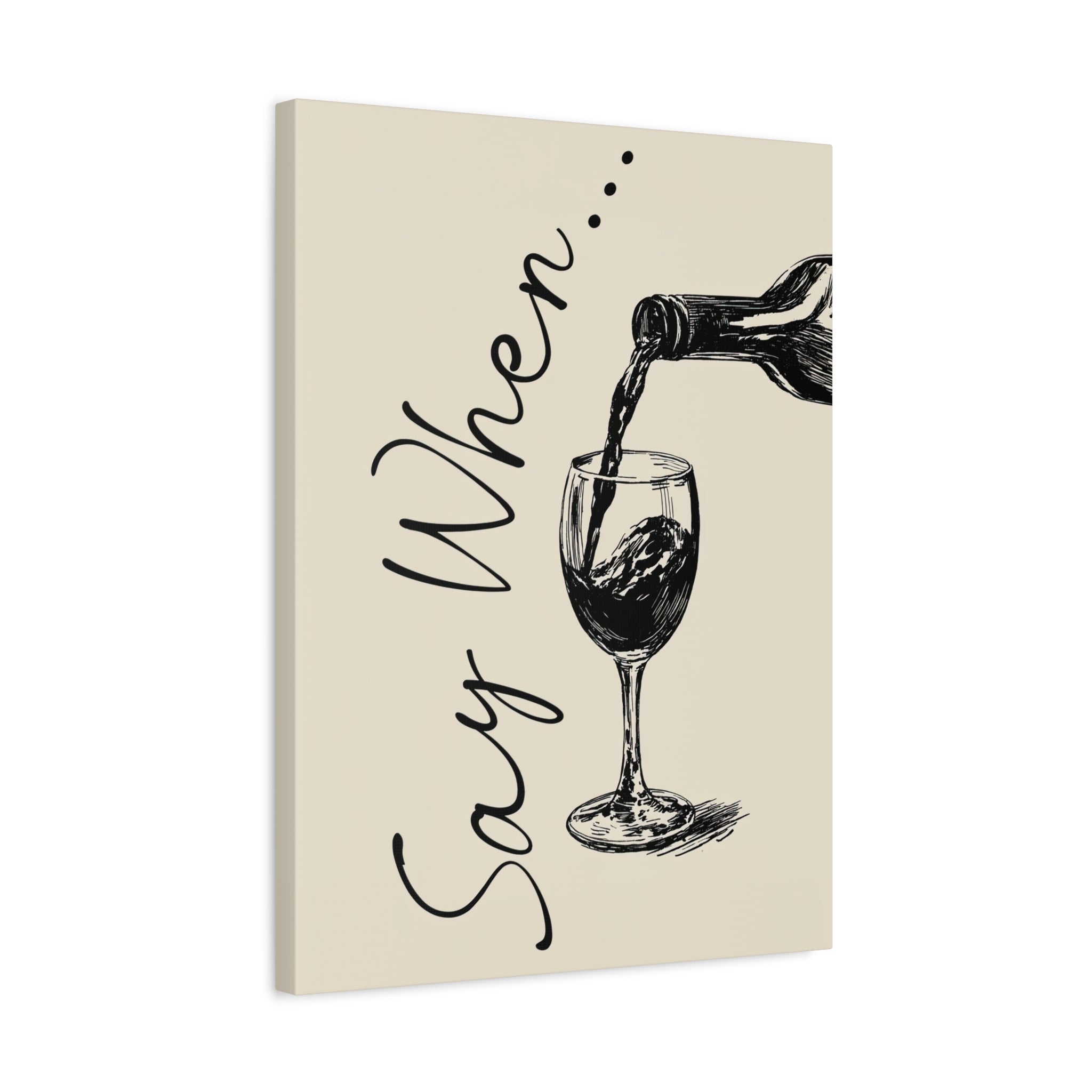 1.25" Matte Canvas - Say When Wine Pour