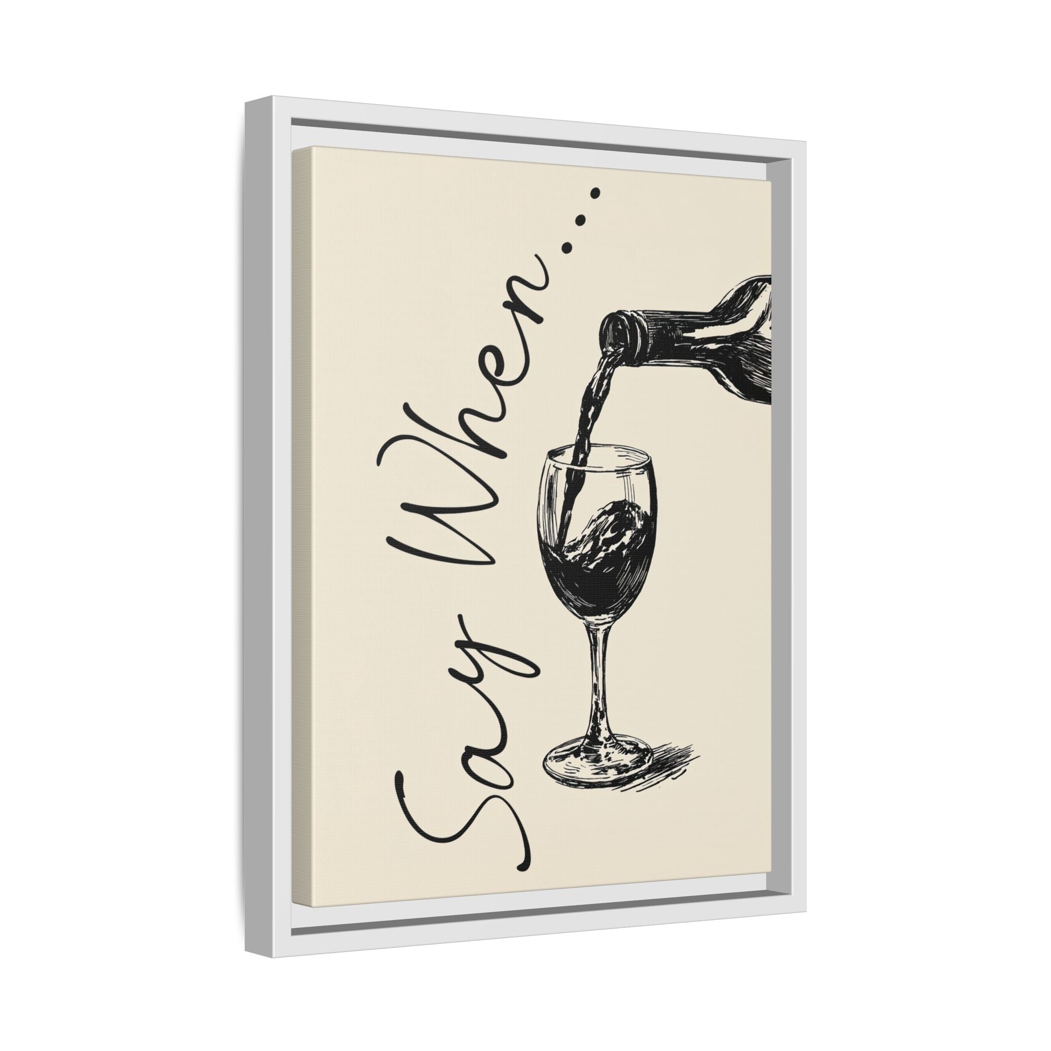 Framed Canvas - Say When Wine Pour