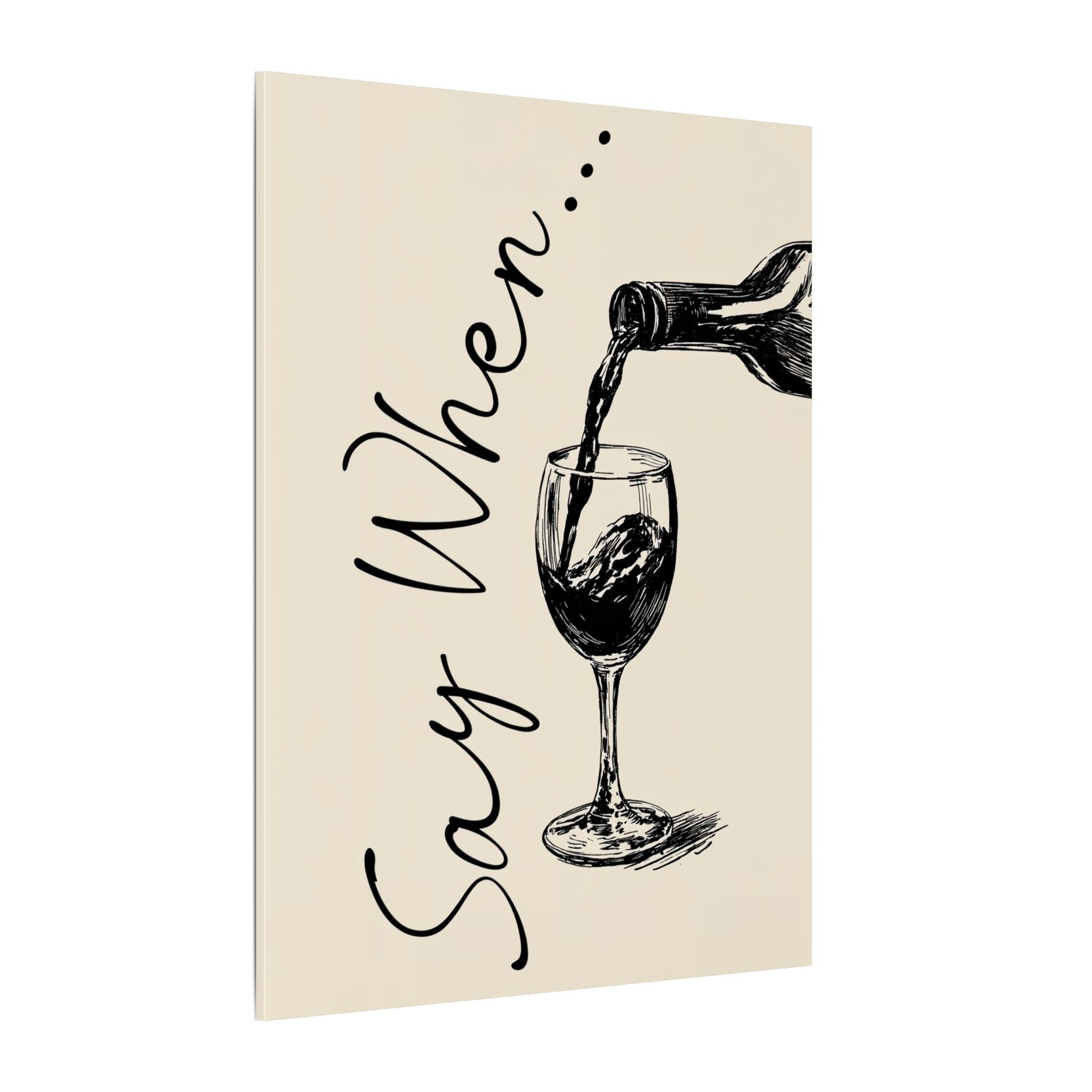 .75" Matte Canvas - Say When Wine Pour