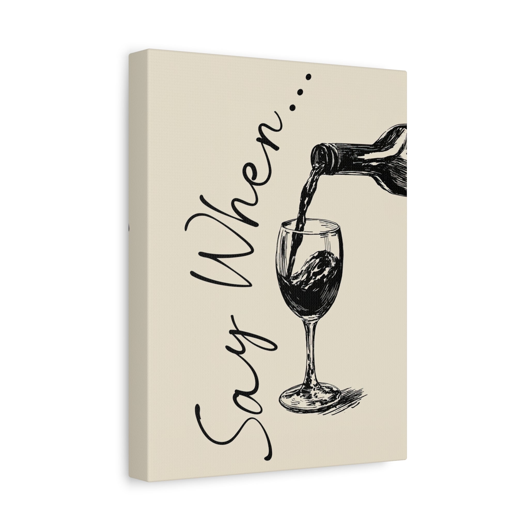 1.25" Matte Canvas - Say When Wine Pour