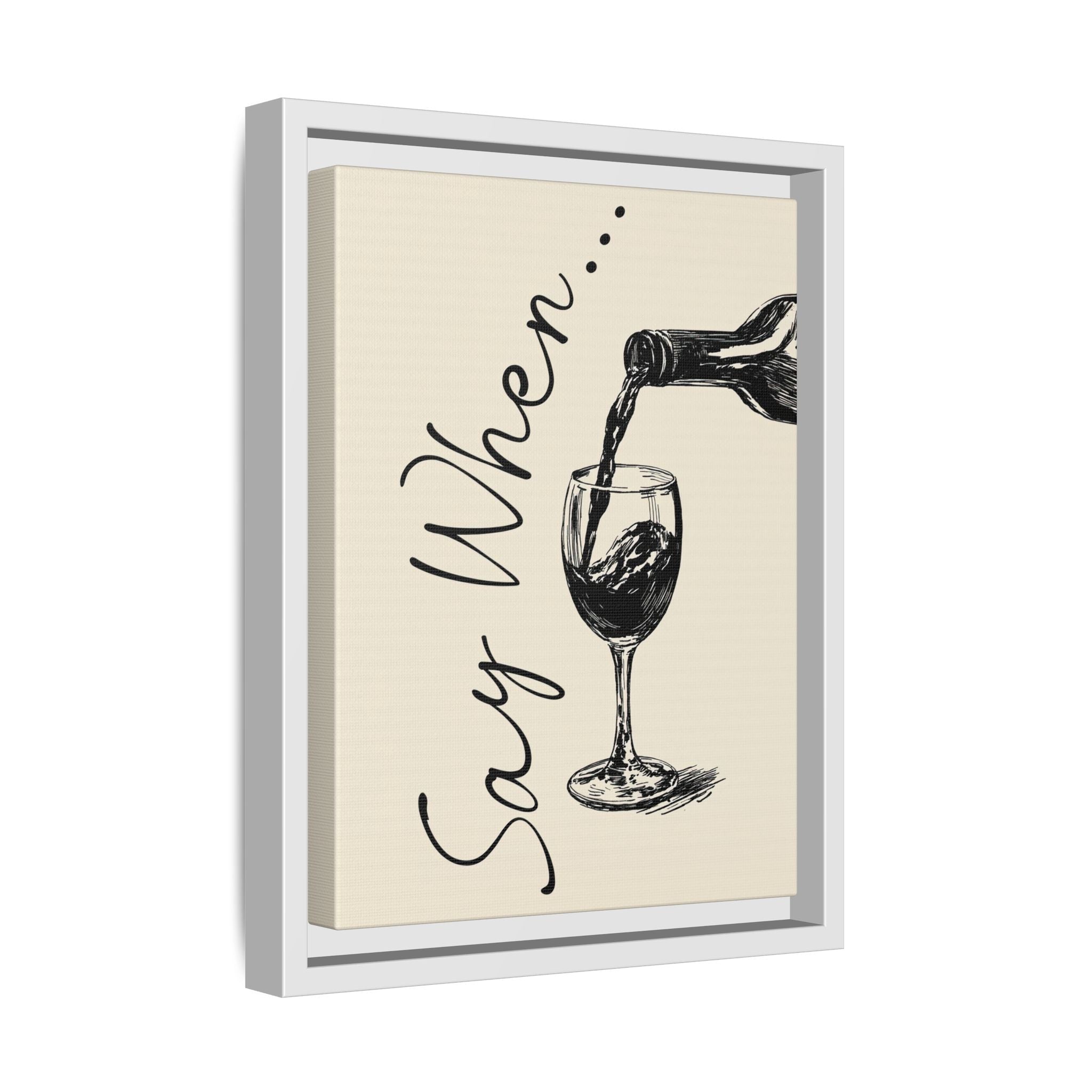 Framed Canvas - Say When Wine Pour