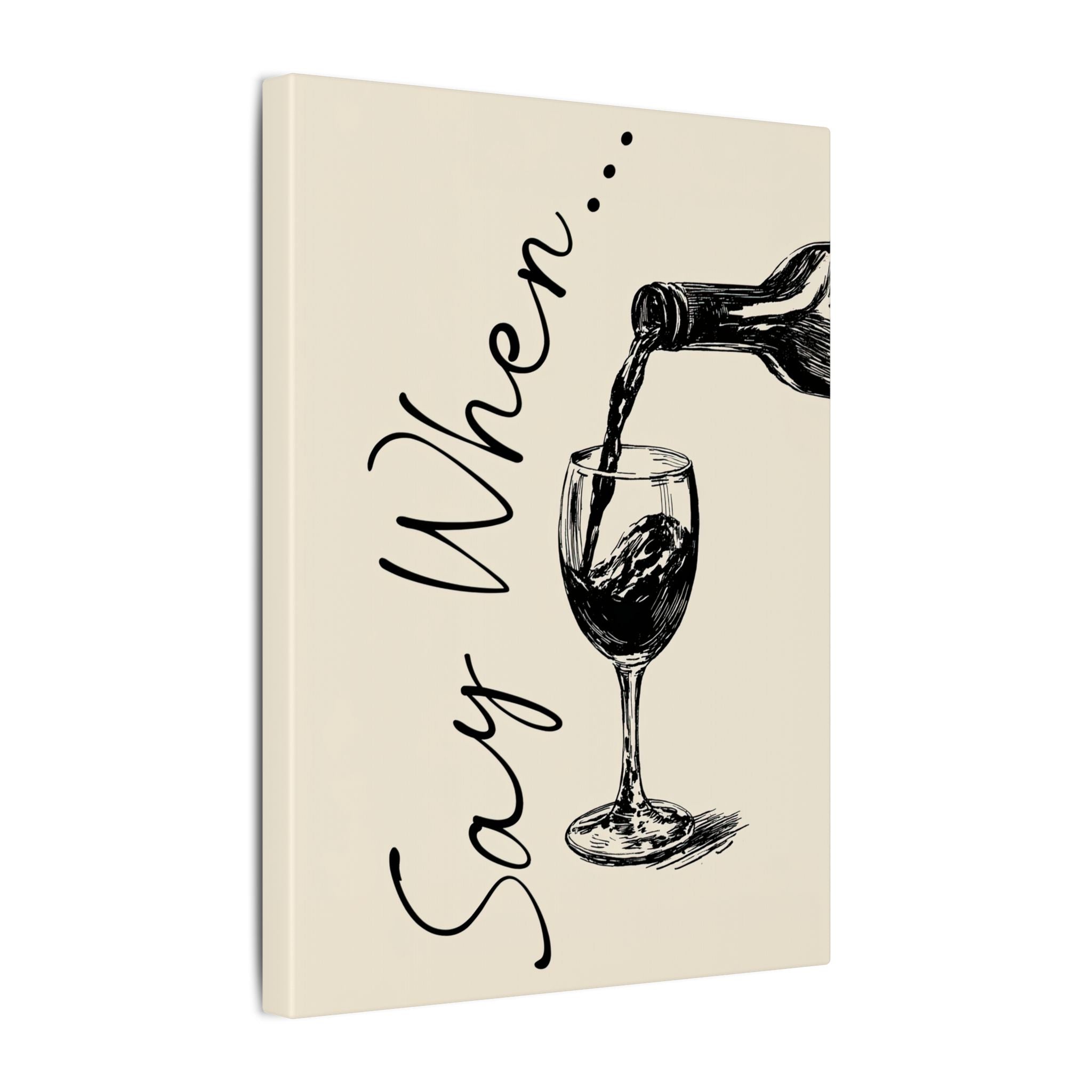 .75" Matte Canvas - Say When Wine Pour
