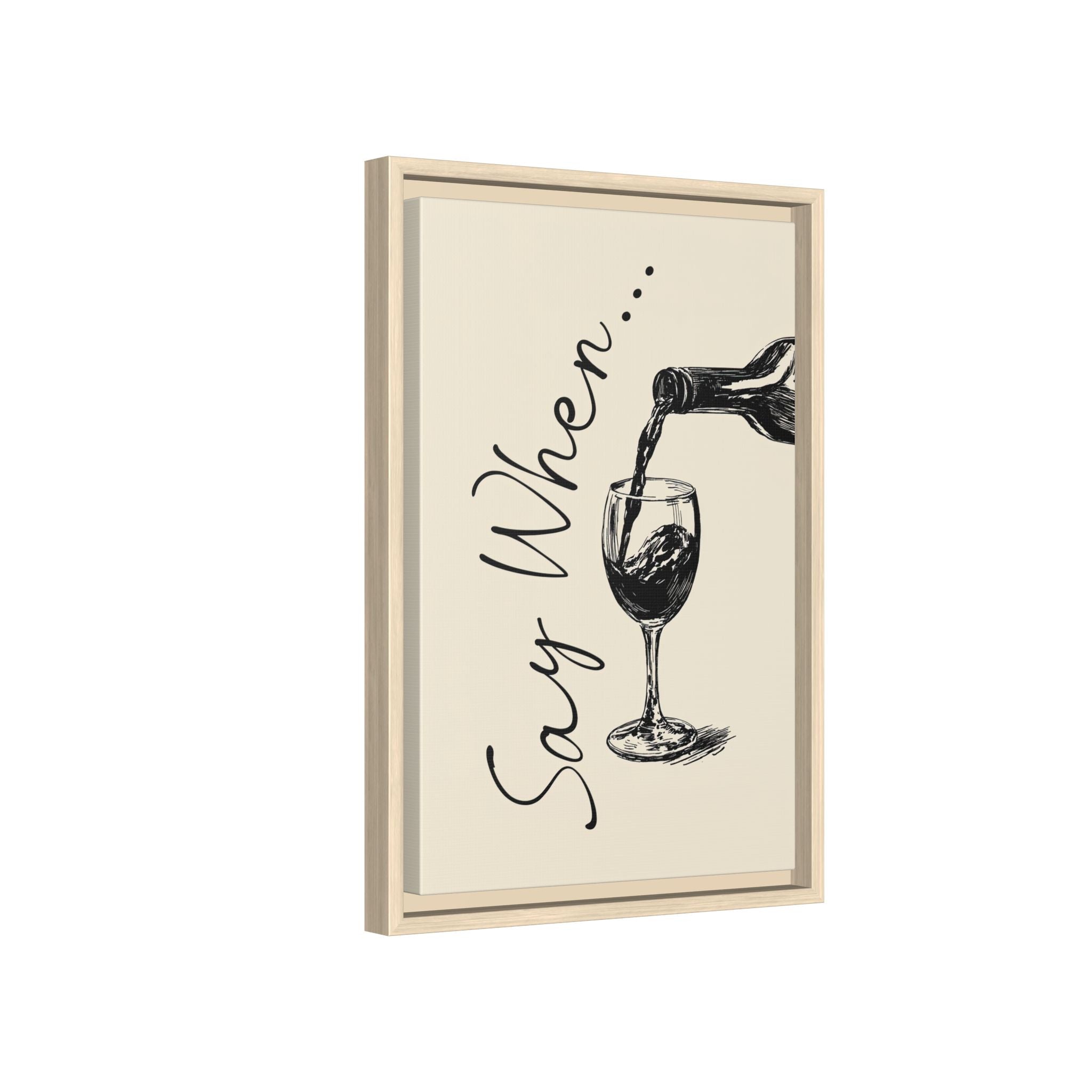 Framed Canvas - Say When Wine Pour