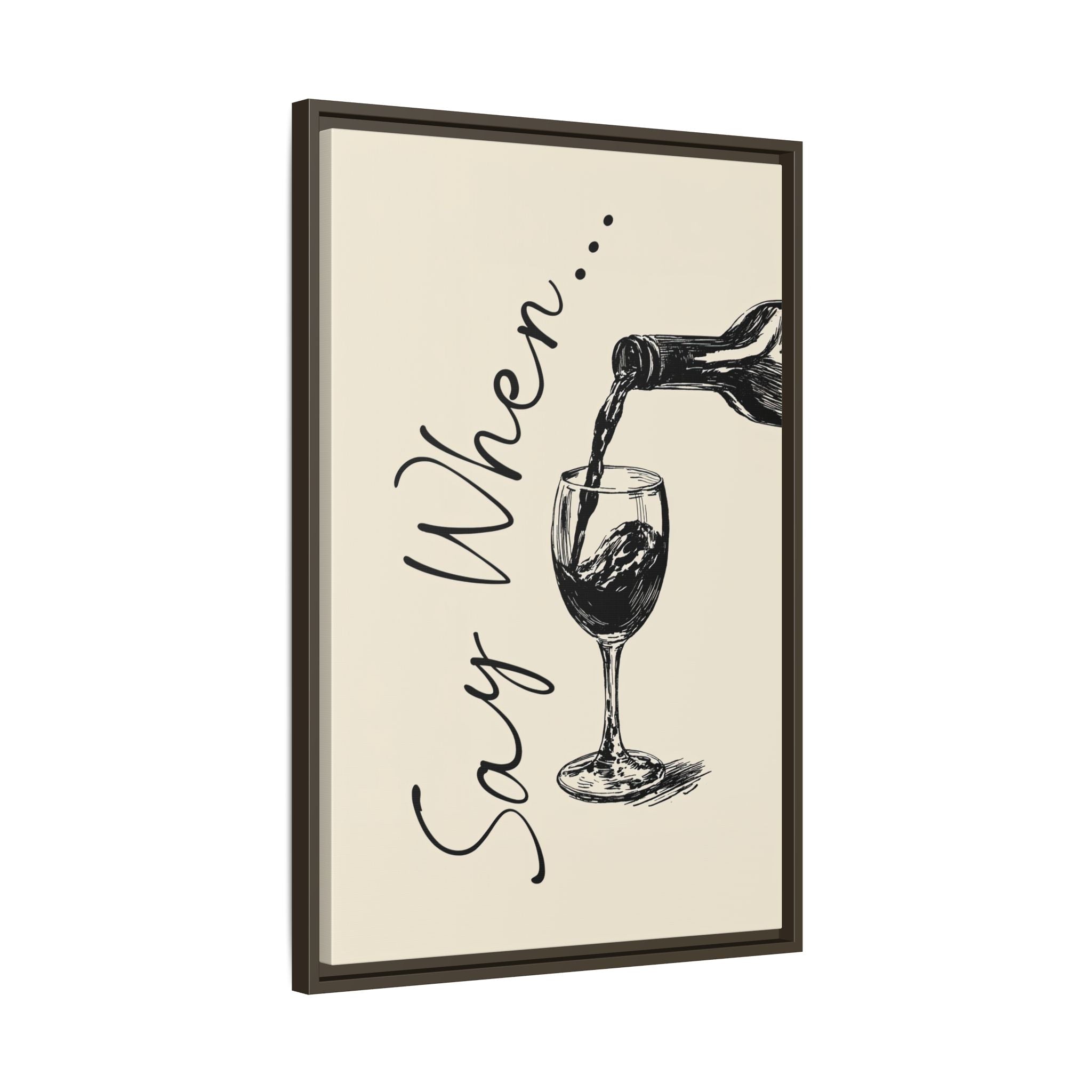 Framed Canvas - Say When Wine Pour