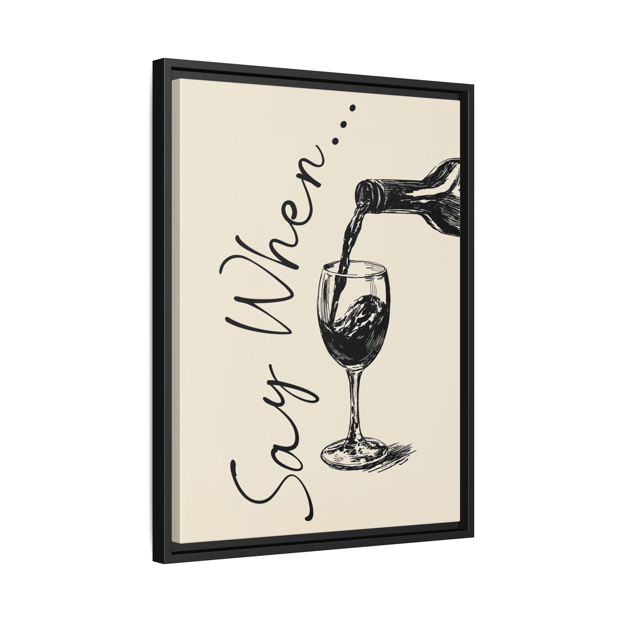 Framed Canvas - Say When Wine Pour
