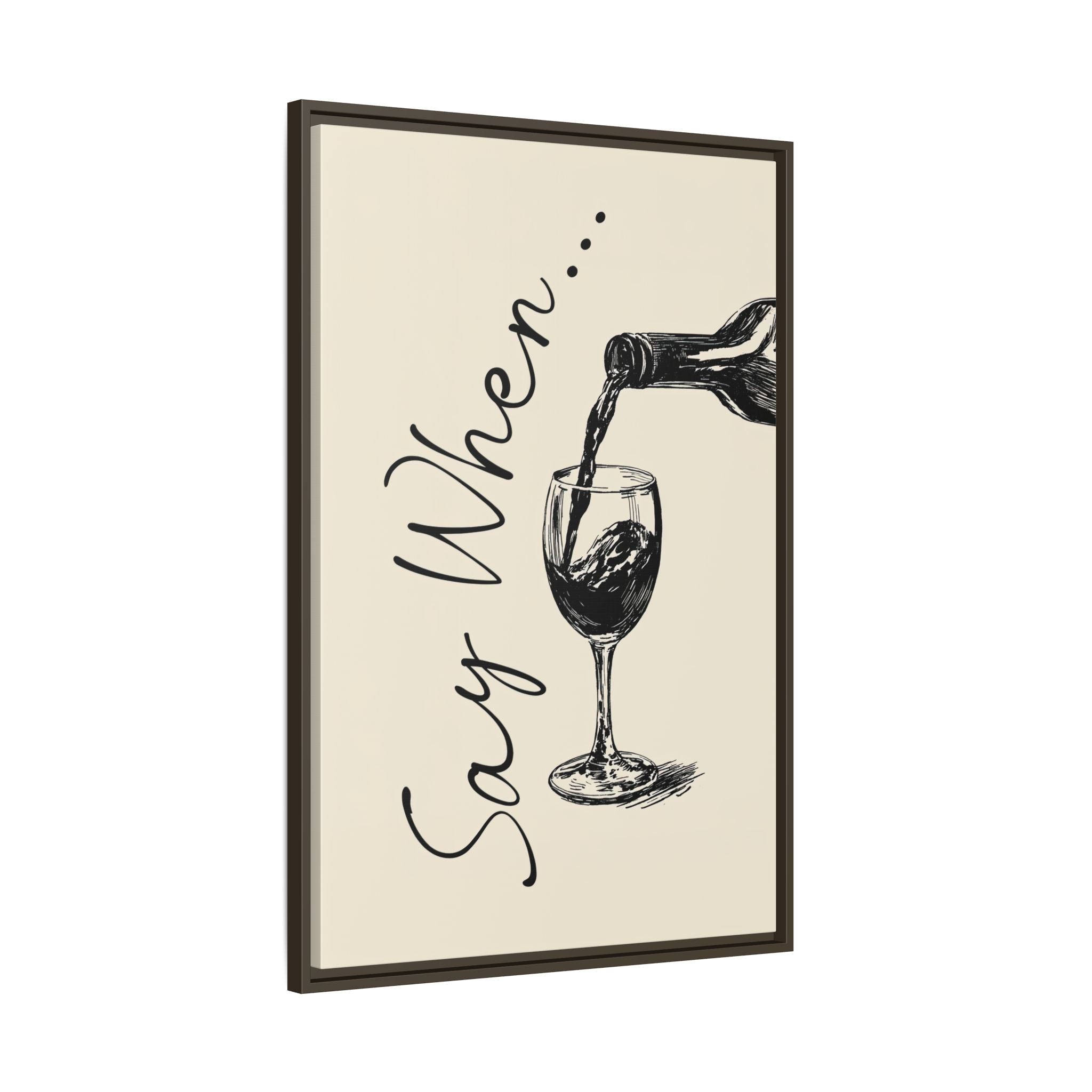 Framed Canvas - Say When Wine Pour