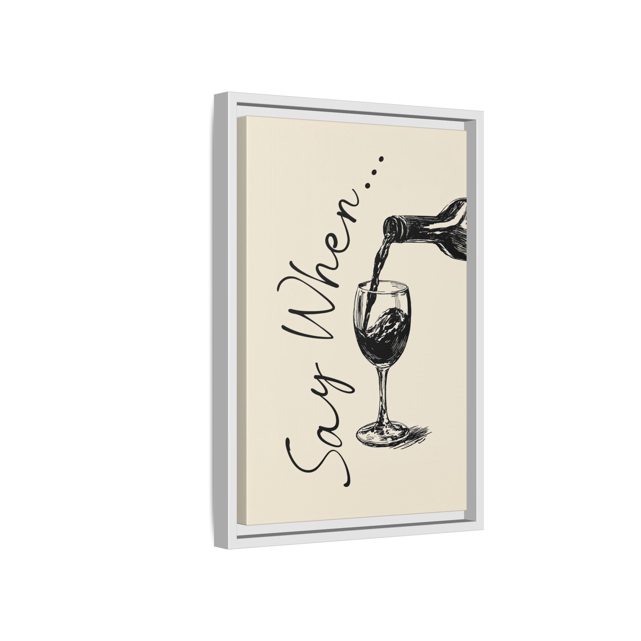 Framed Canvas - Say When Wine Pour