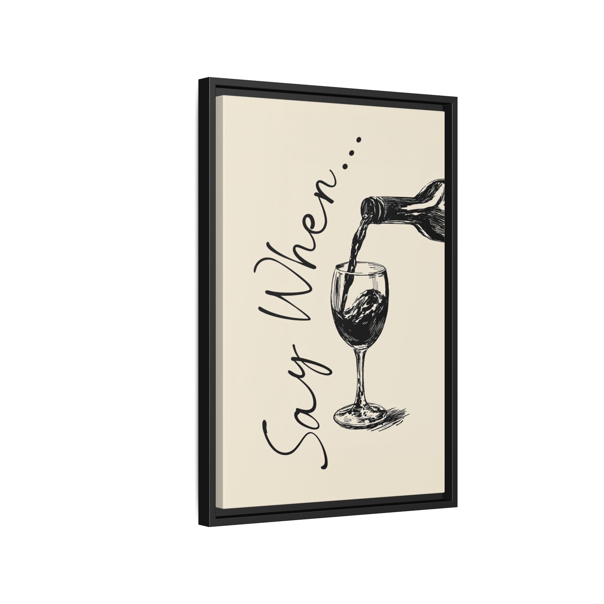Framed Canvas - Say When Wine Pour