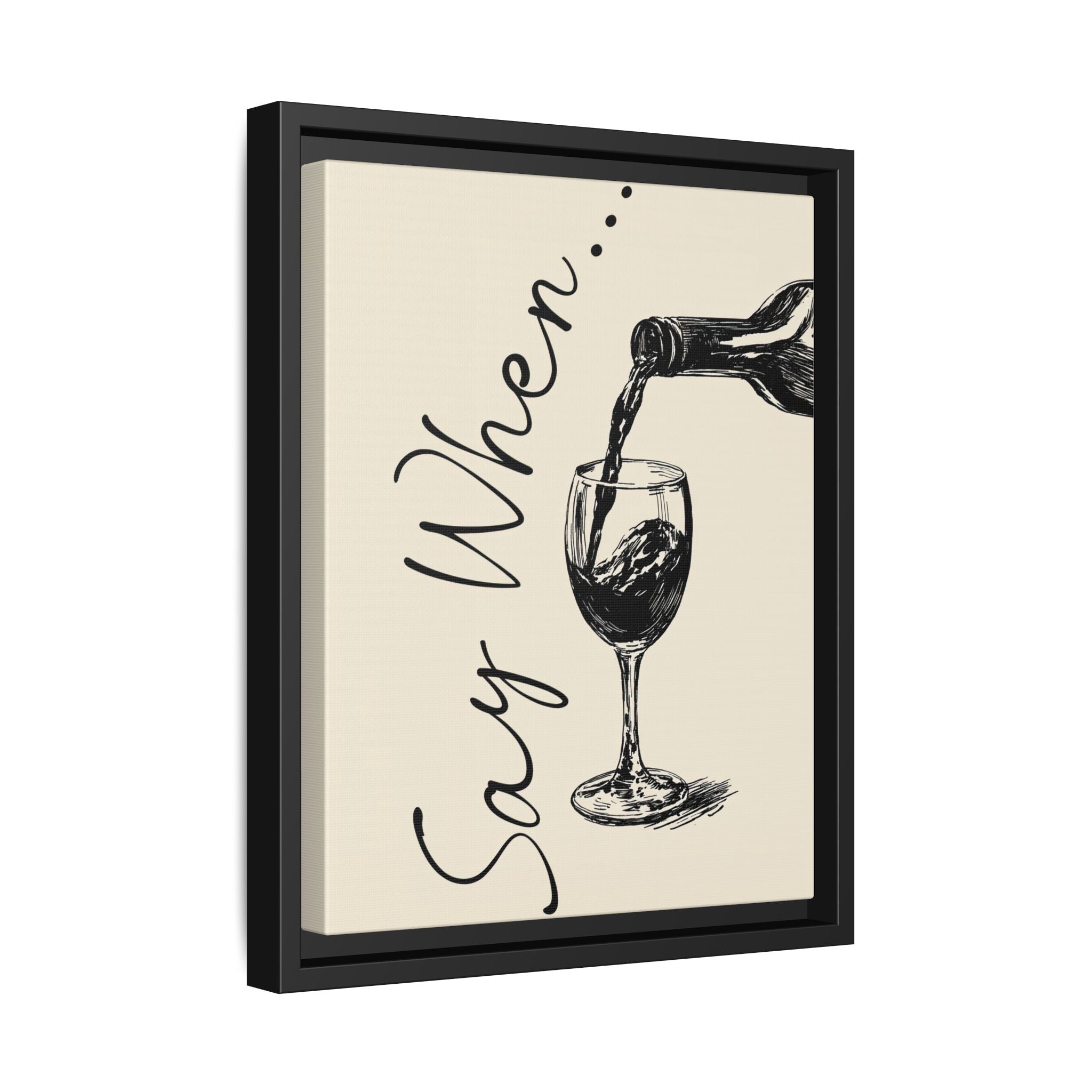 Framed Canvas - Say When Wine Pour