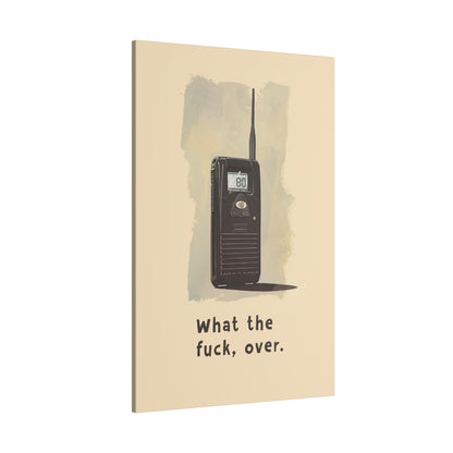 .75" Matte Canvas - Walkie Talkie WTF Moment