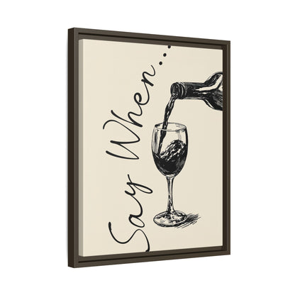 Framed Canvas - Say When Wine Pour