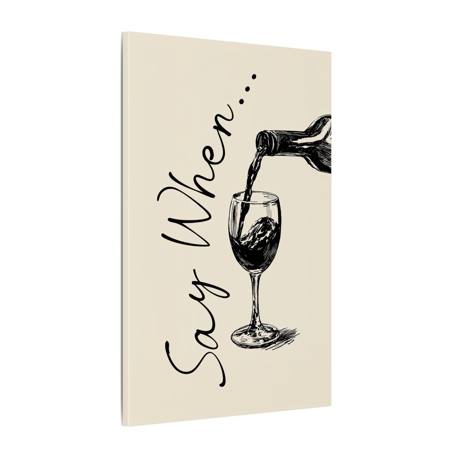 .75" Matte Canvas - Say When Wine Pour