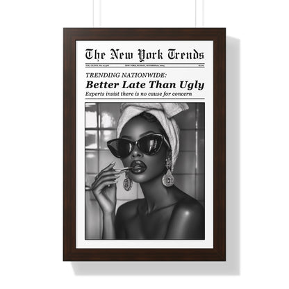 Framed Paper Print - Better Late Than Ugly