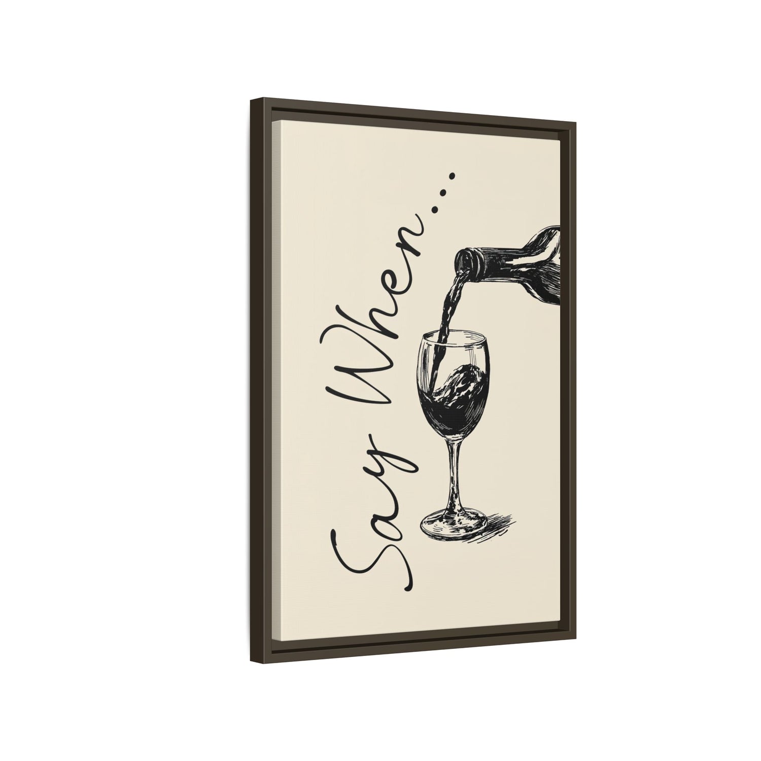 Framed Canvas - Say When Wine Pour