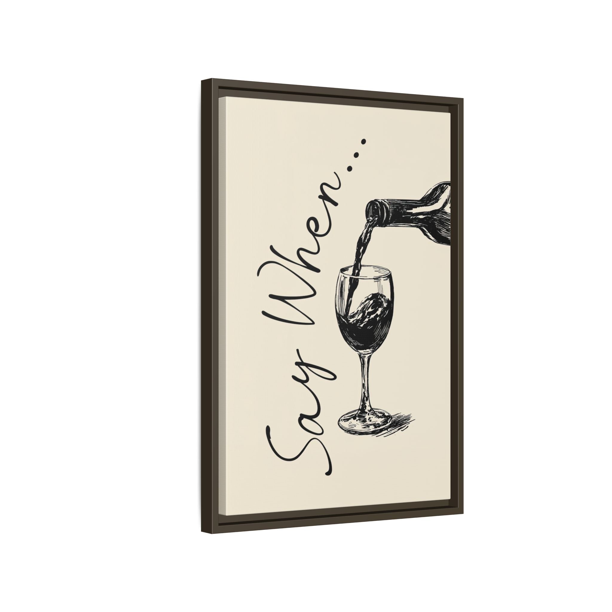 Framed Canvas - Say When Wine Pour