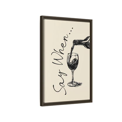 Framed Canvas - Say When Wine Pour