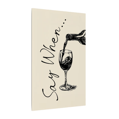 .75" Matte Canvas - Say When Wine Pour