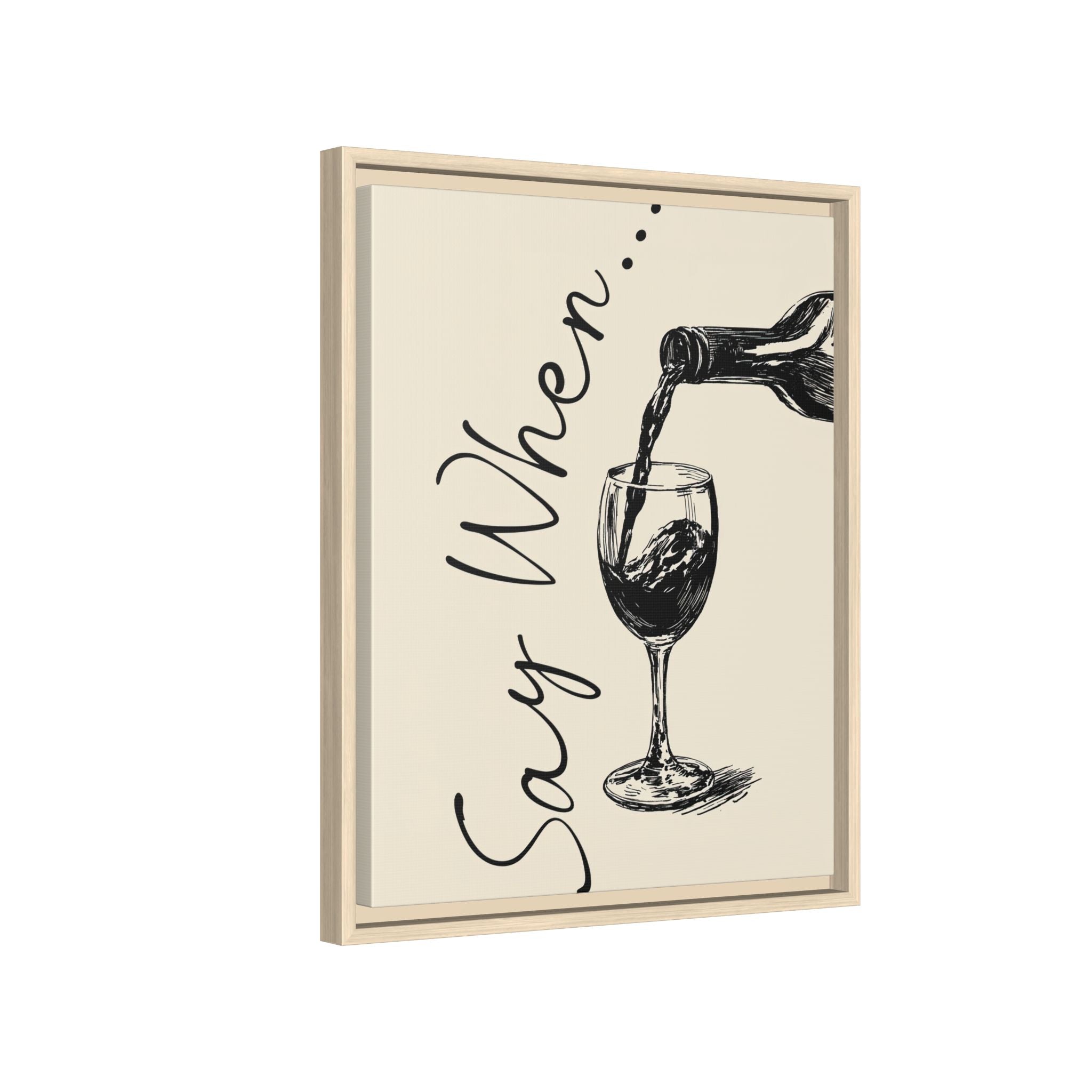 Framed Canvas - Say When Wine Pour