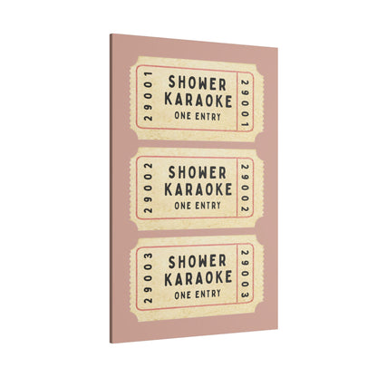 .75" Matte Canvas - Shower Karaoke Admit Ticket
