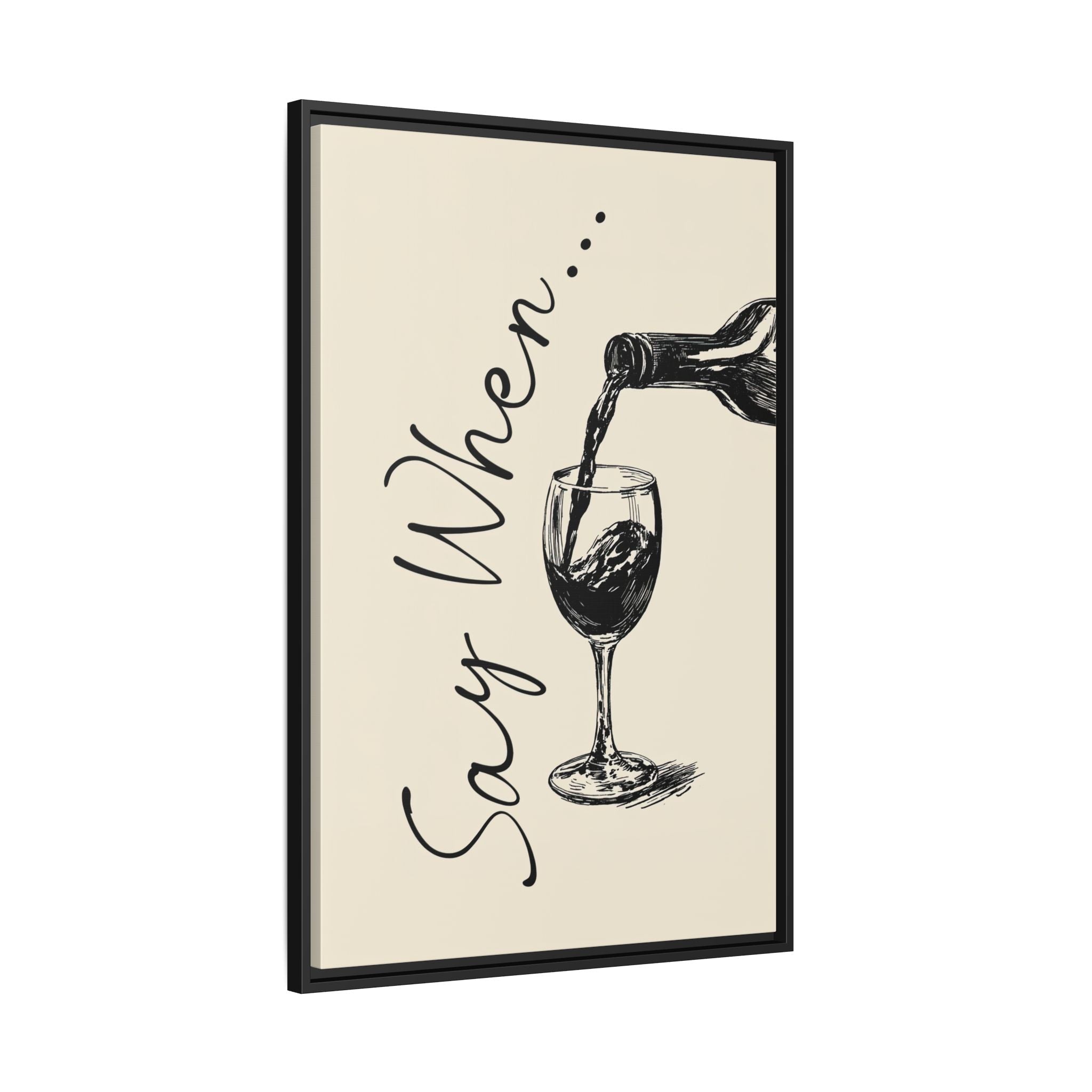Framed Canvas - Say When Wine Pour
