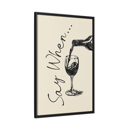 Framed Canvas - Say When Wine Pour
