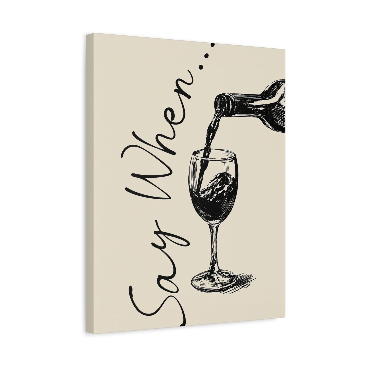 1.25" Matte Canvas - Say When Wine Pour