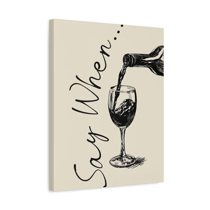 1.25" Matte Canvas - Say When Wine Pour