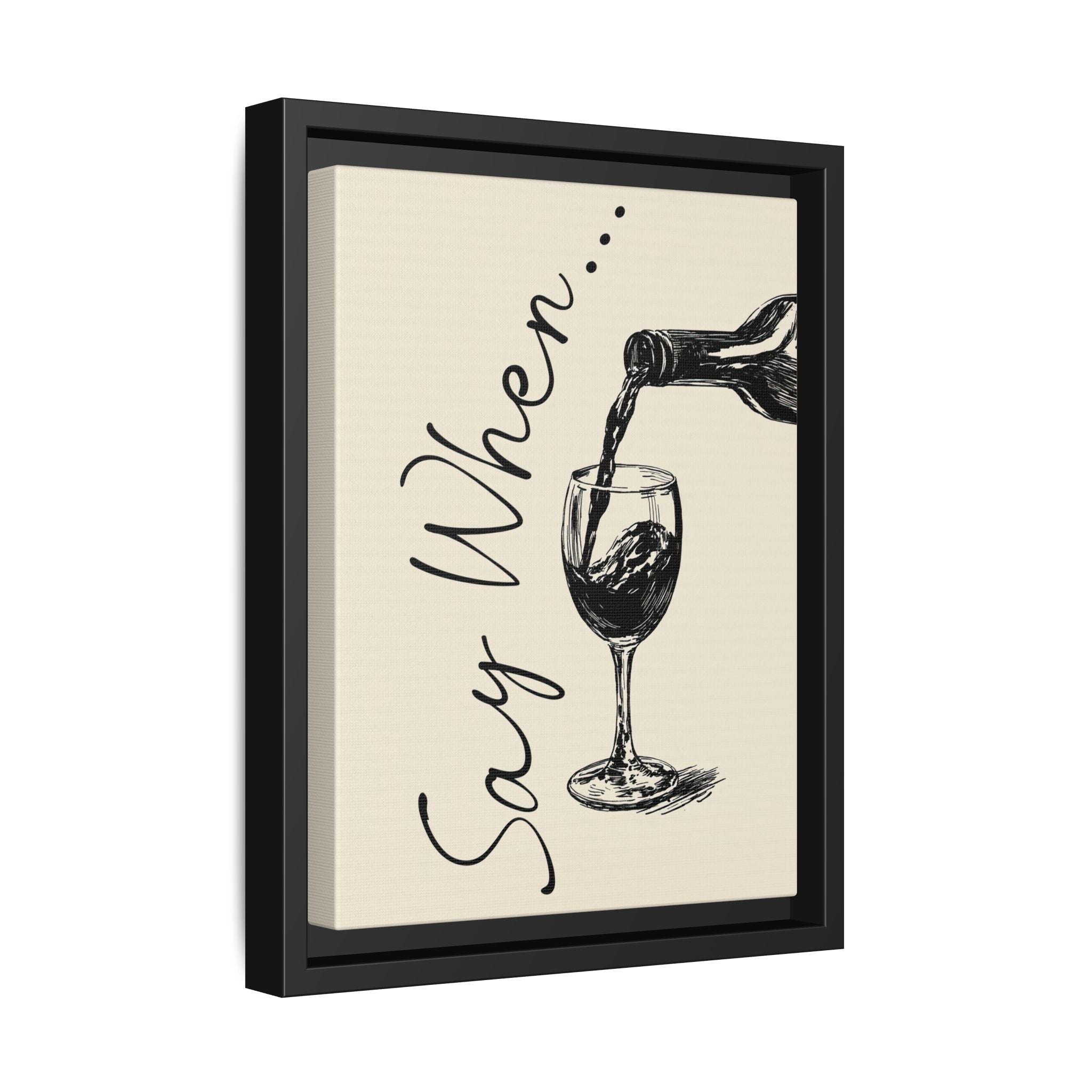 Framed Canvas - Say When Wine Pour
