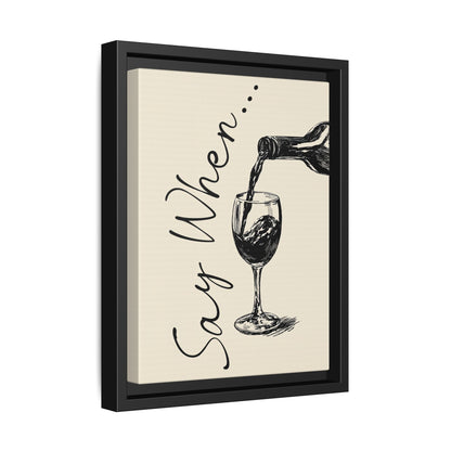 Framed Canvas - Say When Wine Pour