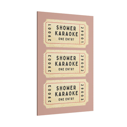 .75" Matte Canvas - Shower Karaoke Admit Ticket