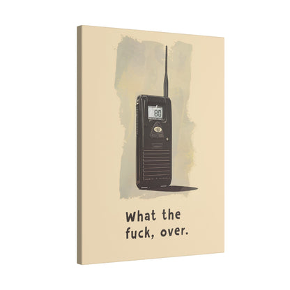 .75" Matte Canvas - Walkie Talkie WTF Moment
