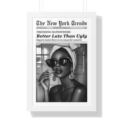 Framed Paper Print - Better Late Than Ugly