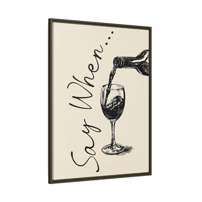Framed Canvas - Say When Wine Pour