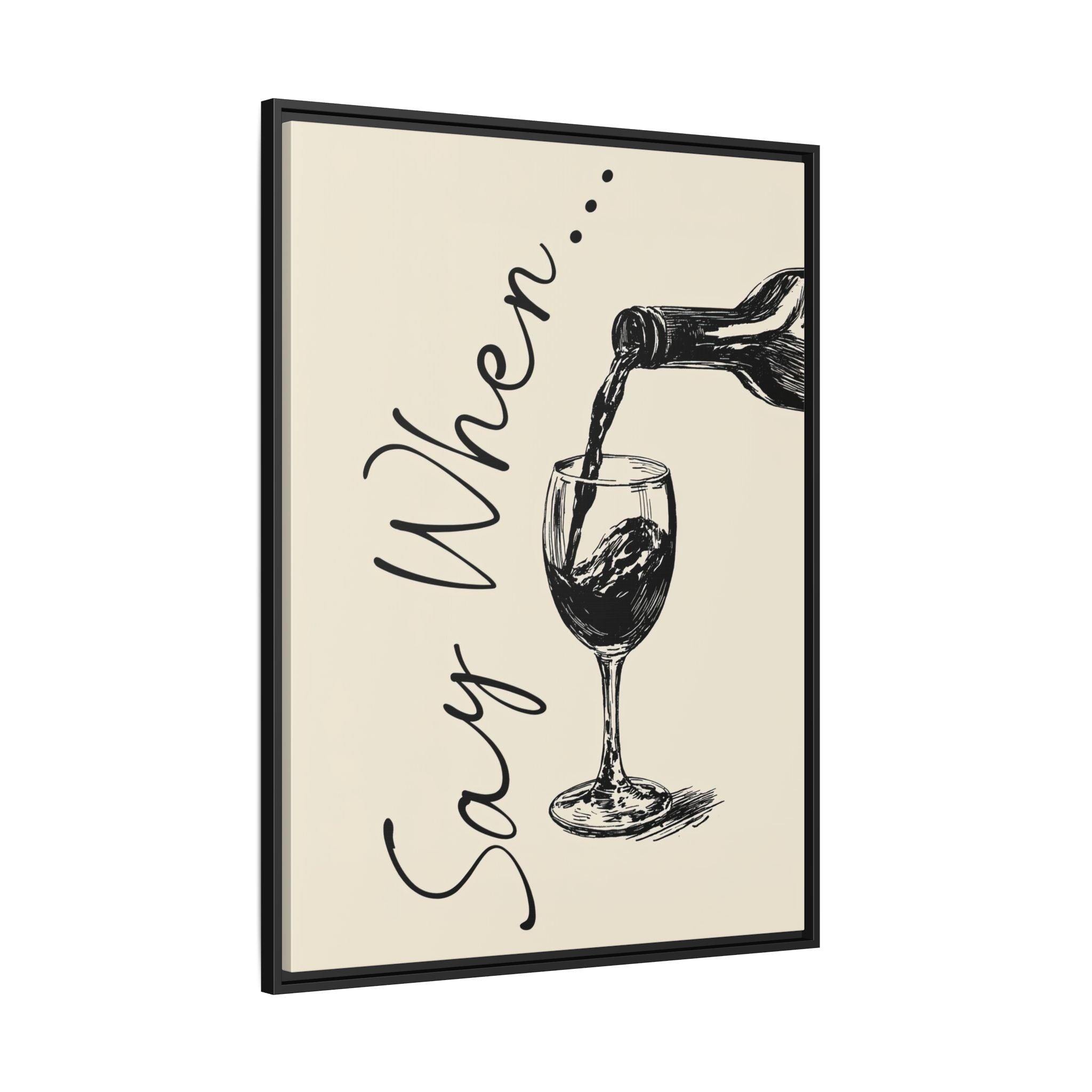 Framed Canvas - Say When Wine Pour