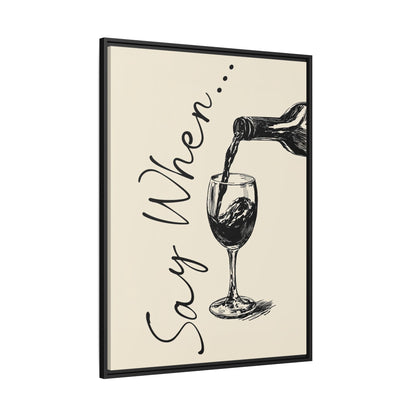 Framed Canvas - Say When Wine Pour