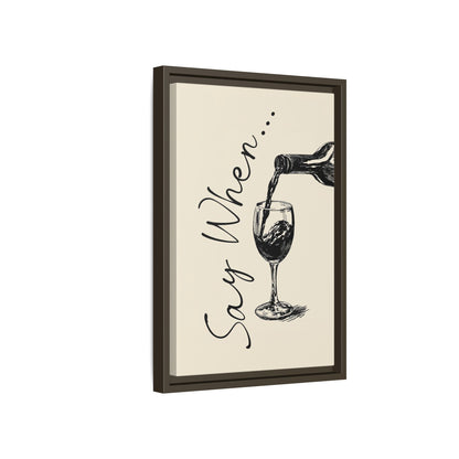 Framed Canvas - Say When Wine Pour