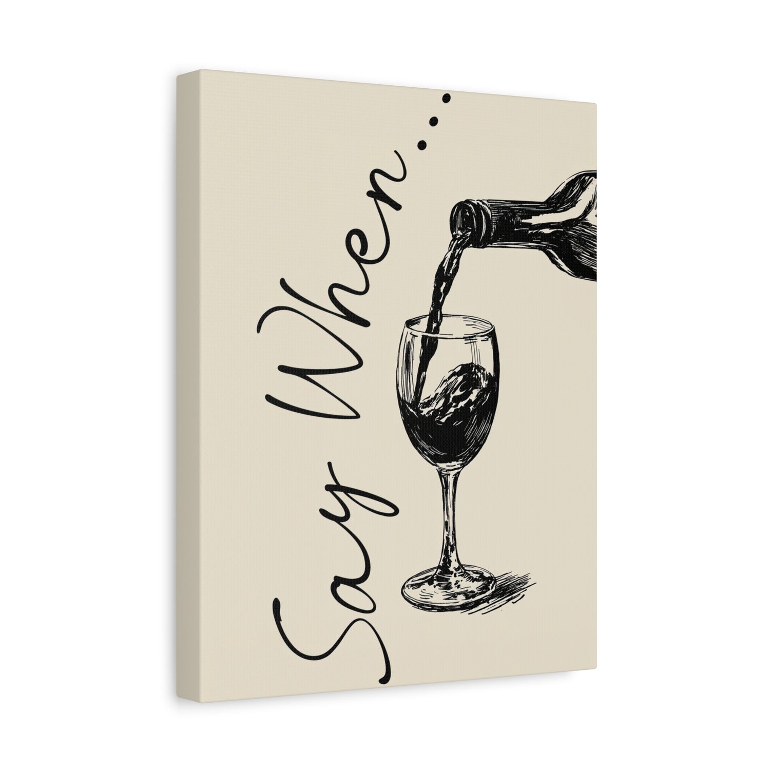 1.25" Matte Canvas - Say When Wine Pour