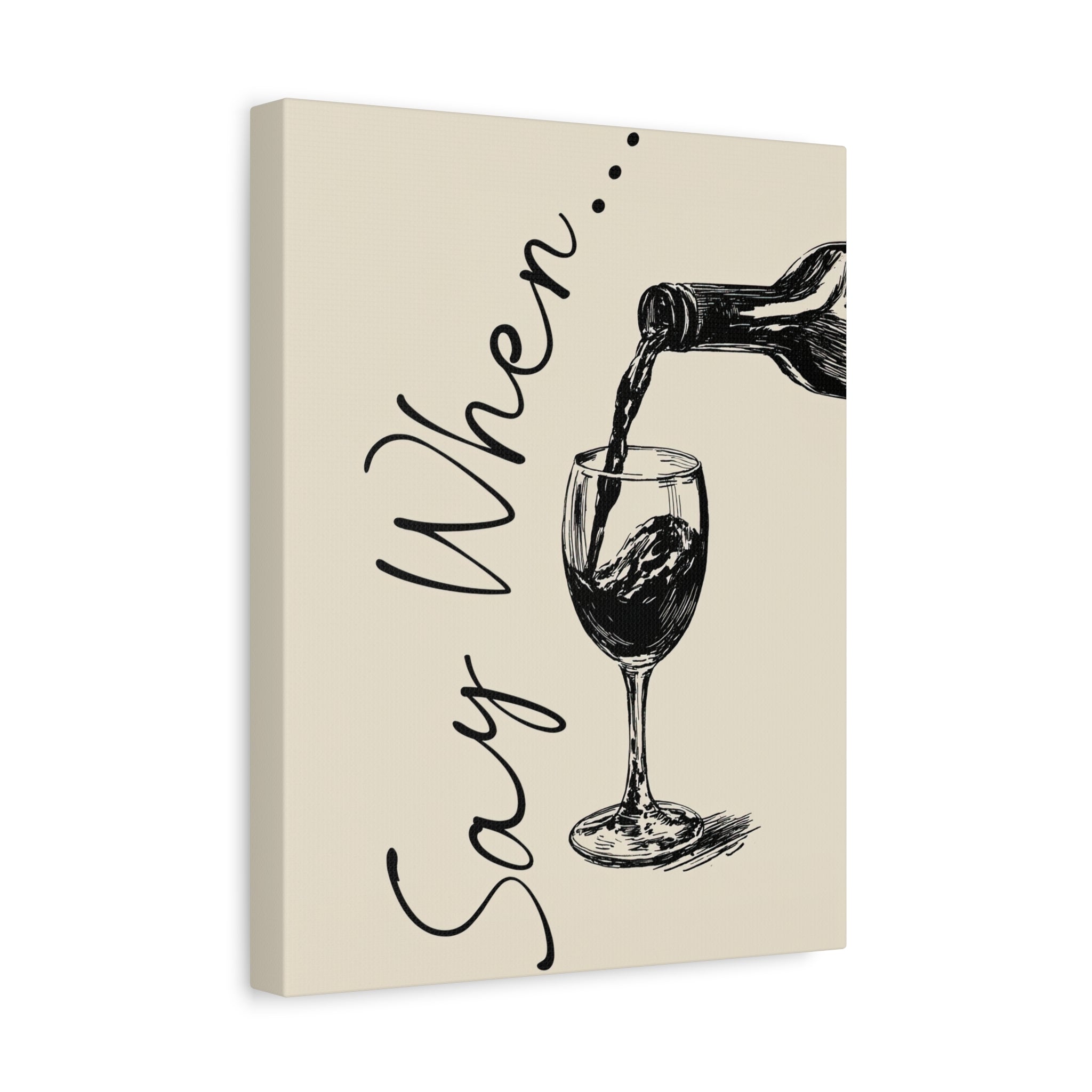 1.25" Matte Canvas - Say When Wine Pour
