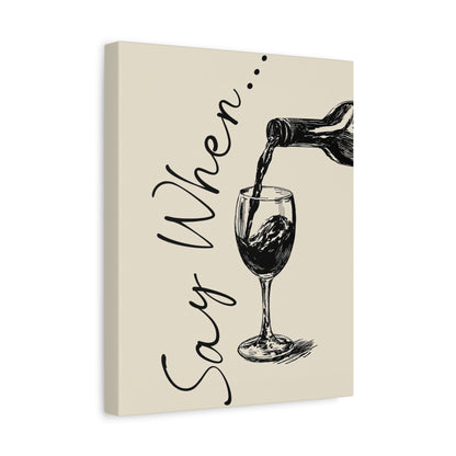 1.25" Matte Canvas - Say When Wine Pour