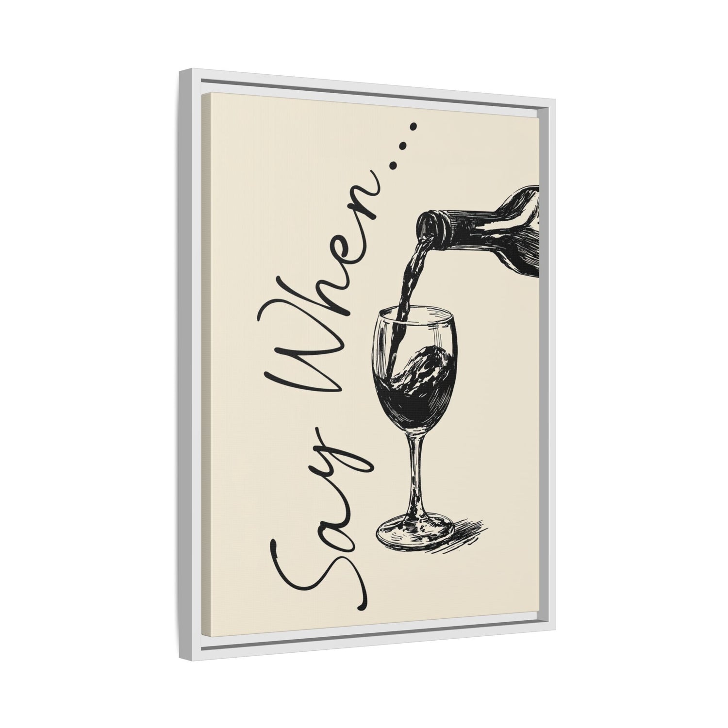 Framed Canvas - Say When Wine Pour