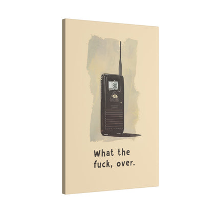 .75" Matte Canvas - Walkie Talkie WTF Moment