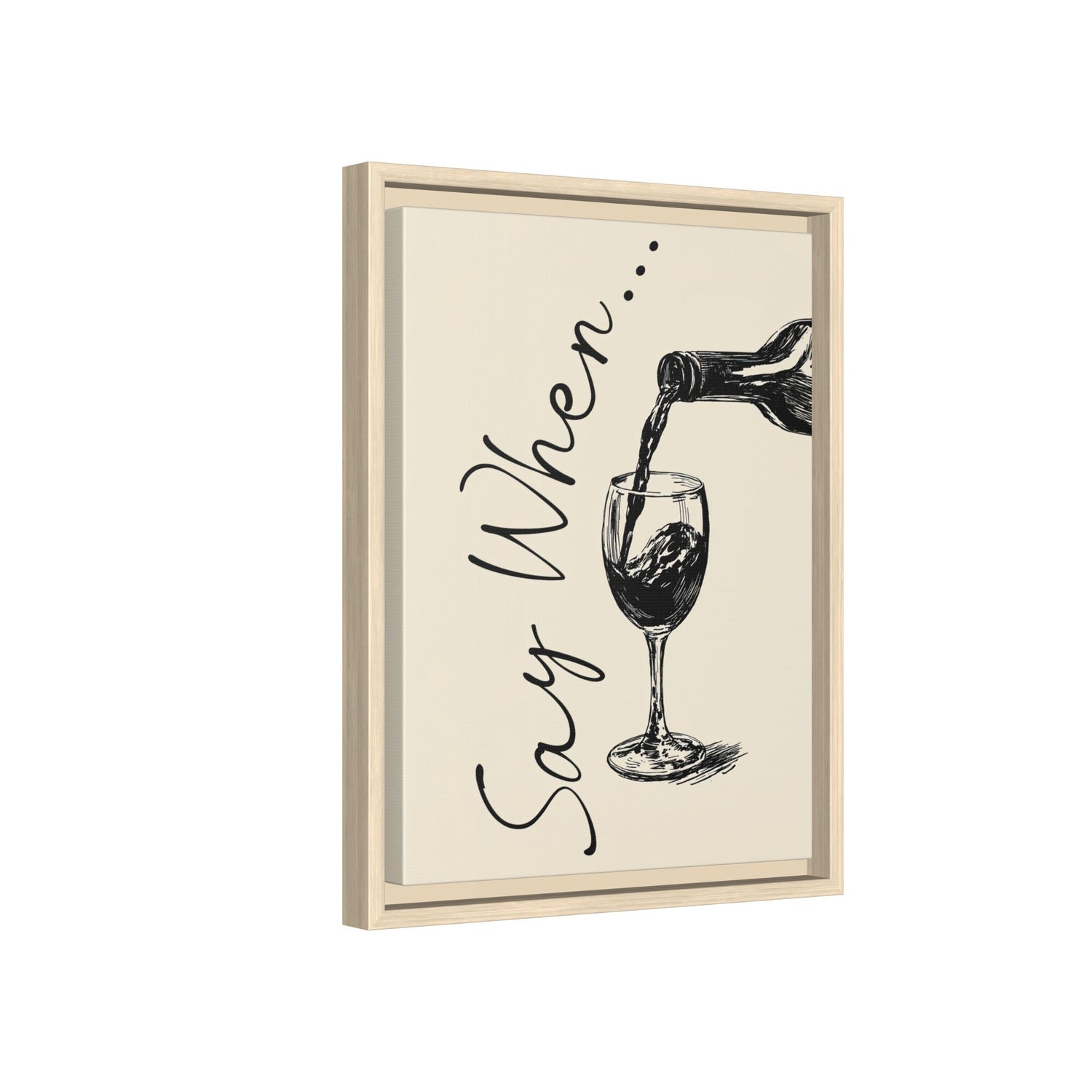 Framed Canvas - Say When Wine Pour