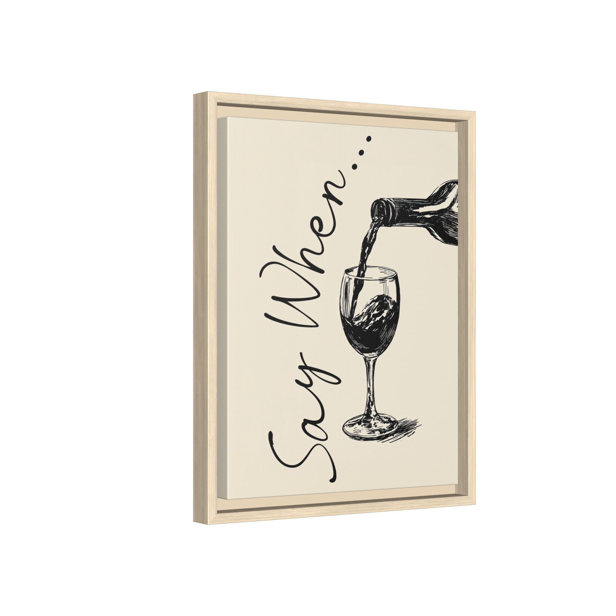 Framed Canvas - Say When Wine Pour