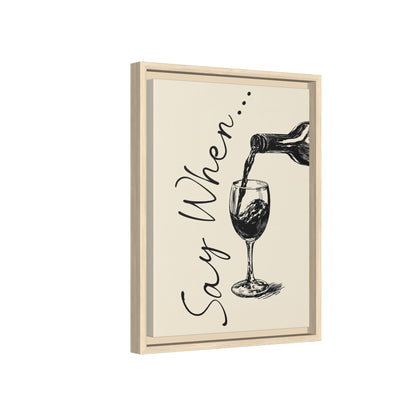 Framed Canvas - Say When Wine Pour